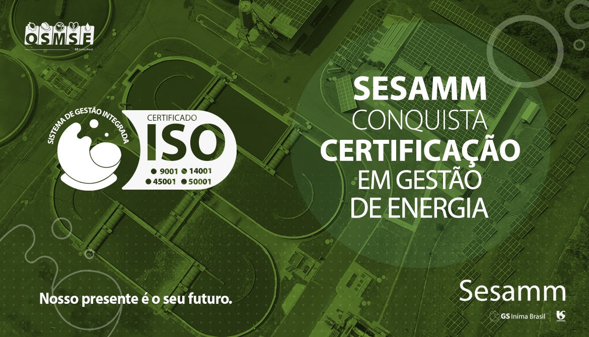 SESAMM É A PRIMEIRA UNIDADE DO GRUPO GS INIMA BRASIL E A PRIMEIRA DO SETOR DE SANEAMENTO A CONQUISTAR A CERTIFICAÇÃO ISO 50001:2